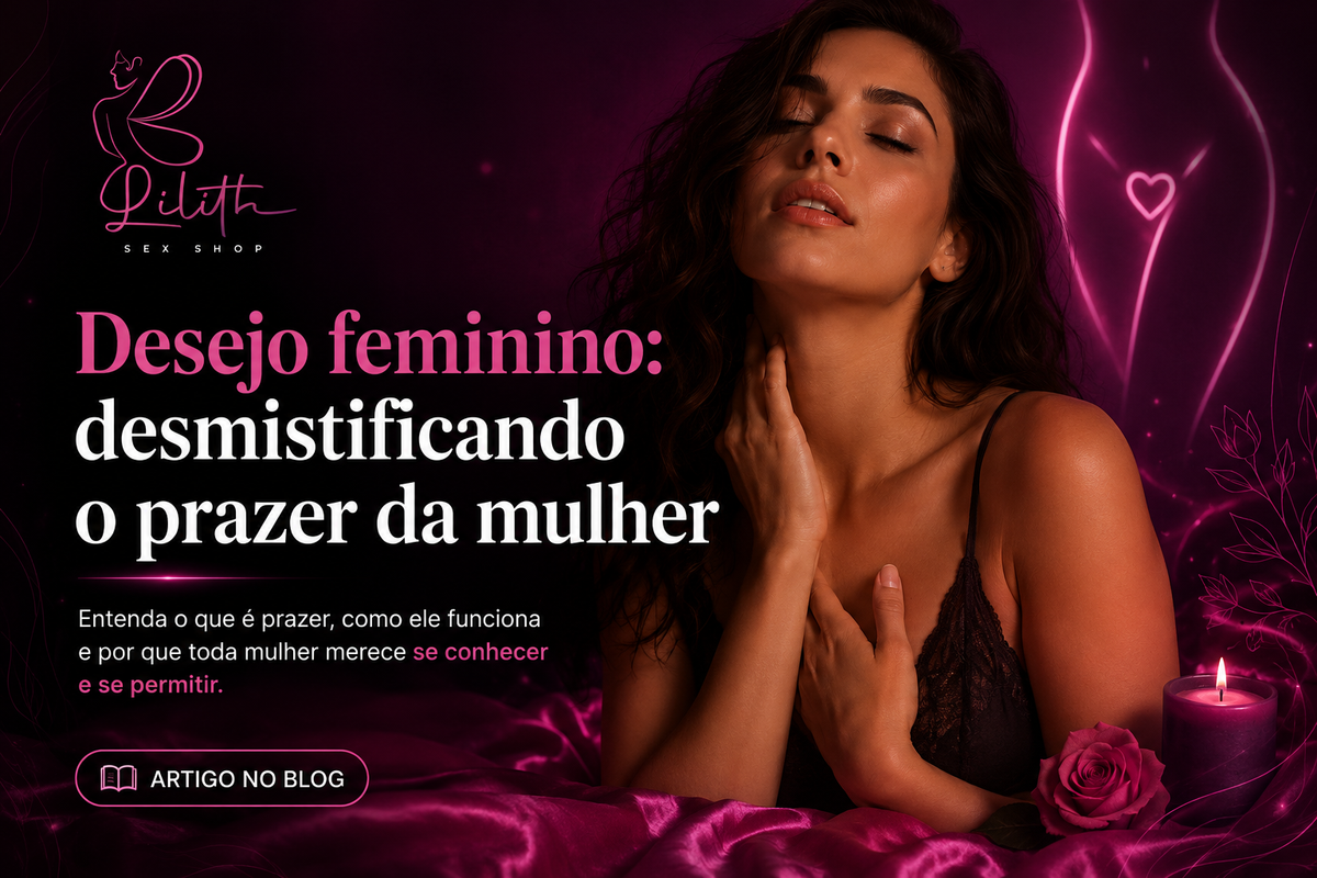 Desejo feminino: desmistificando o prazer da mulher