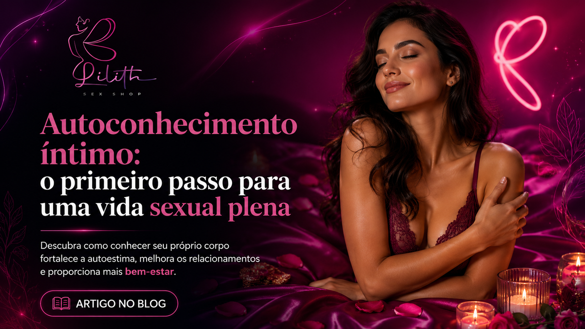 Autoconhecimento íntimo: o primeiro passo para uma vida sexual plena